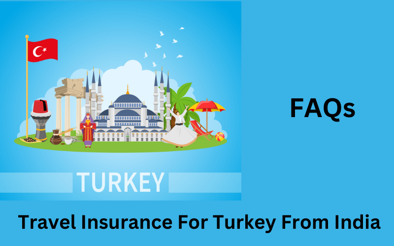 faqs for travel insurance for turkey from india