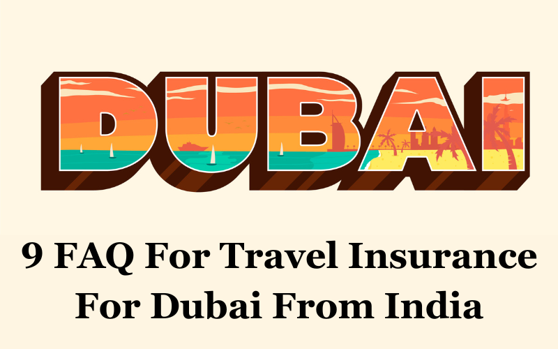 top 9 faqs for travel insurance for dubai from india