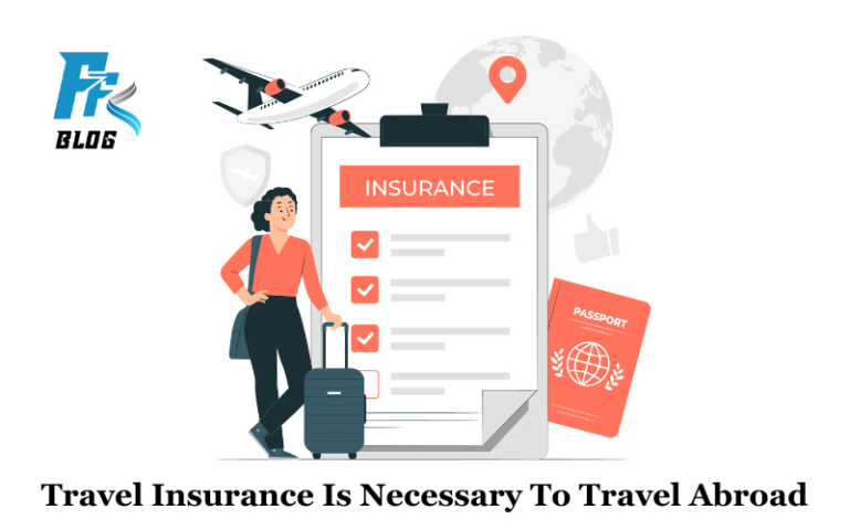 10 TOP REASONS WHY TRAVEL INSURANCE IS NECCESSARY TO TRAVEL ABROAD